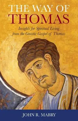 Tamás útja: Betekintés a spirituális életbe Tamás gnosztikus evangéliumából - The Way of Thomas: Insights for Spiritual Living from the Gnostic Gospel of Thomas