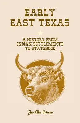 Kelet-Texas korai szakasza: A History from Indian Settlements to Statehood - Early East Texas: A History from Indian Settlements to Statehood