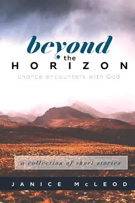 A horizonton túl: Véletlen találkozások Istennel - Beyond the Horizon: Chance Encounters with God