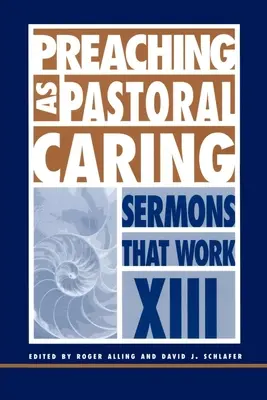 A prédikáció mint lelkipásztori gondoskodás: A prédikációk, amelyek működnek XIII. - Preaching as Pastoral Caring: Sermons That Work Series XIII