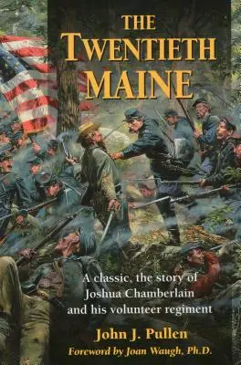 A huszadik Maine: Klasszikus, Joshua Chamberlain és önkéntes ezredének története - The Twentieth Maine: A Classic, the Story of Joshua Chamberlain and His Volunteer Regiment