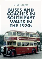 Autóbuszok Délkelet-Walesben az 1970-es években - Buses and Coaches in South East Wales in the 1970s