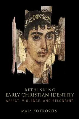 A korai keresztény identitás újragondolása: Affektus, erőszak és hovatartozás - Rethinking Early Christian Identity: Affect, Violence, and Belonging