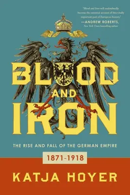 Vér és vas: A Német Birodalom felemelkedése és bukása - Blood and Iron: The Rise and Fall of the German Empire