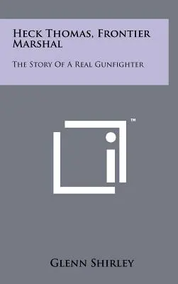 Heck Thomas, határőrbíró: The Story Of A Real Gunfighter - Heck Thomas, Frontier Marshal: The Story Of A Real Gunfighter