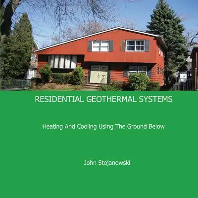 Lakossági geotermikus rendszerek: Fűtés és hűtés az alatta lévő talaj segítségével - Residential Geothermal Systems: Heating and Cooling Using the Ground Below