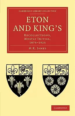 Eton és King's: Visszaemlékezések, többnyire triviálisak, 1875-1925 - Eton and King's: Recollections, Mostly Trivial, 1875-1925