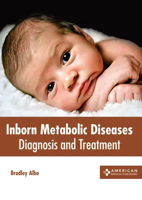 Inborn Metabolic Diseases: Metabolikus metabolikus betegségek: Diagnózis és kezelés - Inborn Metabolic Diseases: Diagnosis and Treatment