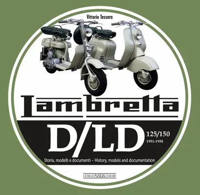 Lambretta D/LD 125/150: 1951-1958 Storie Modelli E Documenti/Historia, Models and Documents (Történelem, modellek és dokumentumok) - Lambretta D/LD 125/150: 1951-1958 Storie Modelli E Documenti/History, Models and Documents