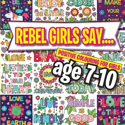 Rebel Girls Say....: Pozitív színezés 7-10 éves lányoknak - Rebel Girls Say....: Positive Colouring For Girls age 7-10