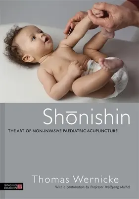 Shonishin: A nem invazív gyermekgyógyászati akupunktúra művészete - Shonishin: The Art of Non-Invasive Paediatric Acupuncture