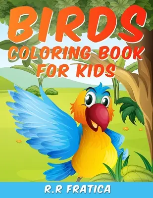 Madarak színezőkönyv gyerekeknek: Egyedülálló gyűjteménye színező oldalak, A madarak színezőkönyv gyerekek élvezni fogják - Birds coloring book for kids: A Unique Collection Of Coloring Pages, A Birds Coloring Book Kids Will Enjoy