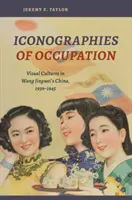 A megszállás ikonográfiái: Vizuális kultúrák Wang Jingwei Kínájában, 1939-1945 - Iconographies of Occupation: Visual Cultures in Wang Jingwei's China, 1939-1945