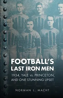 A futball utolsó vasemberei: 1934, Yale kontra Princeton és egy lenyűgöző fordulat - Football's Last Iron Men: 1934, Yale vs. Princeton, and One Stunning Upset