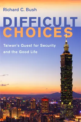 Nehéz döntések: Tajvan törekvése a biztonságra és a jó életre - Difficult Choices: Taiwan's Quest for Security and the Good Life