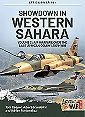 Leszámolás Nyugat-Szaharában - Légiháború az utolsó afrikai gyarmat felett: 2. kötet - 1975-1991 - Showdown in Western Sahara - Air Warfare Over the Last African Colony: Volume 2 - 1975-1991