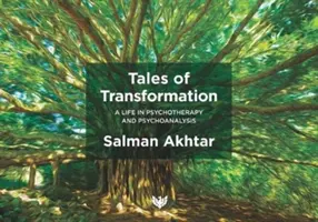 Az átalakulás történetei: Egy élet a pszichoterápiában és a pszichoanalízisben - Tales of Transformation: A Life in Psychotherapy and Psychoanalysis