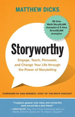 Történelemre méltó: A történetmesélés erejével bevonzani, tanítani, meggyőzni és megváltoztatni az életedet - Storyworthy: Engage, Teach, Persuade, and Change Your Life Through the Power of Storytelling