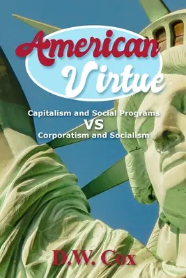 Amerikai erény: A kapitalizmus és a szociális programok kontra korporatizmus és szocializmus - American Virtue: Capitalism and Social Programs vs Corporatism and Socialism