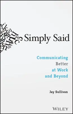 Simply Said: Jobb kommunikáció a munkahelyen és azon túl is - Simply Said: Communicating Better at Work and Beyond