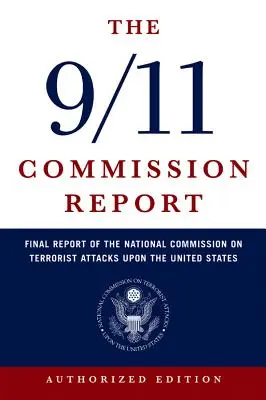 A 9/11 Bizottság jelentése: Az Egyesült Államokat ért terrortámadásokkal foglalkozó nemzeti bizottság zárójelentése - The 9/11 Commission Report: Final Report of the National Commission on Terrorist Attacks Upon the United States