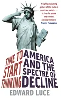 Ideje elkezdeni gondolkodni - Amerika és a hanyatlás kísértete - Time To Start Thinking - America and the Spectre of Decline