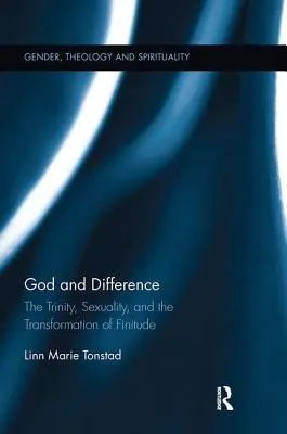 Isten és a másság: A Szentháromság, a szexualitás és a végesség átalakulása - God and Difference: The Trinity, Sexuality, and the Transformation of Finitude