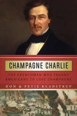 Champagne Charlie: A francia, aki megtanította az amerikaiakat szeretni a pezsgőt - Champagne Charlie: The Frenchman Who Taught Americans to Love Champagne