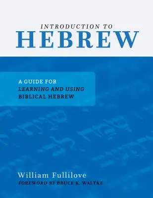 Bevezetés a héber nyelvbe: Útmutató a bibliai héber nyelv elsajátításához és használatához - Introduction to Hebrew: A Guide for Learning and Using Biblical Hebrew