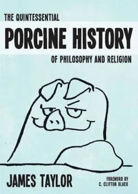 A filozófia és a vallás kvintesszenciális sertéstörténete - The Quintessential Porcine History of Philosophy and Religion