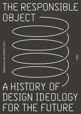 A felelős tárgy: A jövő formatervezési ideológiájának története - The Responsible Object: A History of Design Ideology for the Future