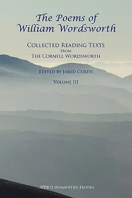 William Wordsworth versei: Összegyűjtött olvasmányszövegek a Cornell Wordsworth, III. - The Poems of William Wordsworth: Collected Reading Texts from the Cornell Wordsworth, III