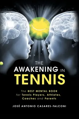 Az ébredés a teniszben: A legjobb mentális könyv teniszjátékosoknak, sportolóknak, edzőknek és szülőknek - The Awakening in Tennis: The Best Mental Book for Tennis Players, Athletes, Coaches and Parents