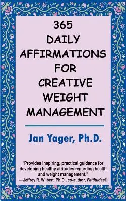 365 napi megerősítés a kreatív testsúlykezelésért - 365 Daily Affirmations for Creative Weight Management