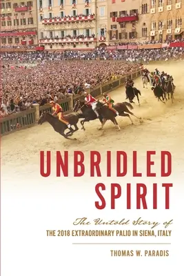 Féktelen szellem: A 2018. évi rendkívüli Palio története az olaszországi Sienában - Unbridled Spirit: The Untold Story of the 2018 Extraordinary Palio in Siena, Italy