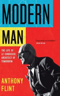 Modern Man: Le Corbusier, a jövő építésze élete - Modern Man: The Life of Le Corbusier, Architect of Tomorrow