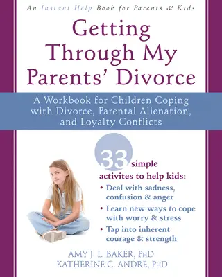 Túljutni a szüleim válásán: A Workbook for Children Coping with Divorce, Parental Alienation, and Loyalty Conflicts (Munkakönyv a válással, szülői elidegenedéssel és hűségkonfliktusokkal megbirkózó gyermekek számára) - Getting Through My Parents' Divorce: A Workbook for Children Coping with Divorce, Parental Alienation, and Loyalty Conflicts