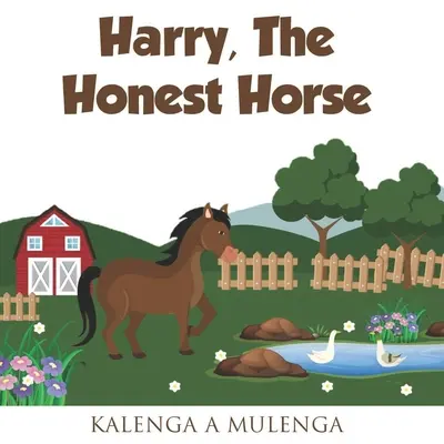 Harry, a becsületes ló: Egy aranyos gyerekkönyv a lovak barátságáról, a becsületességről 1-3 éveseknek 4-6 éveseknek 7-8 éveseknek - Harry the Honest Horse: A cute children's book about horses friendship honesty for ages 1-3 ages 4-6 ages 7-8