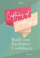 A vezetés kapitányai: A facilitatív önbizalom kiépítése - Captains of Leadership: Build Your Facilitative Confidence