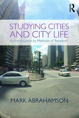 A városok és a városi élet tanulmányozása: Bevezetés a kutatási módszerekbe - Studying Cities and City Life: An Introduction to Methods of Research