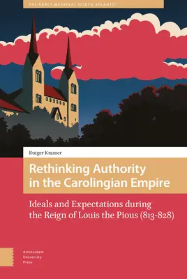 A tekintély újragondolása a Karoling Birodalomban: eszmék és elvárások Jámbor Lajos uralkodása idején (813-828) - Rethinking Authority in the Carolingian Empire: Ideals and Expectations During the Reign of Louis the Pious (813-828)