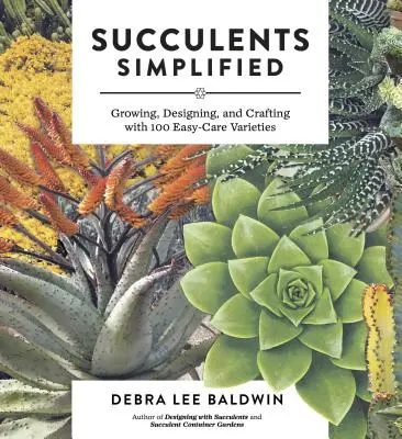 Szukkulensek leegyszerűsítve: Termesztés, tervezés és kézművesség 100 könnyen ápolható fajtával - Succulents Simplified: Growing, Designing, and Crafting with 100 Easy-Care Varieties