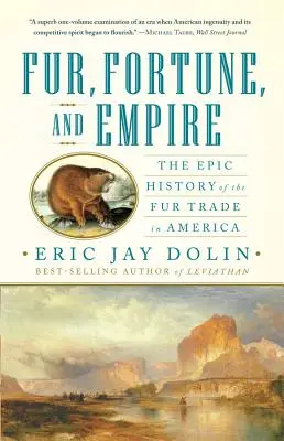 Szőrme, szerencse és birodalom: Az amerikai szőrmekereskedelem epikus története - Fur, Fortune, and Empire: The Epic History of the Fur Trade in America