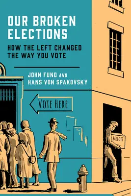 Tönkrement választásaink: Hogyan változtatta meg a baloldal a szavazást - Our Broken Elections: How the Left Changed the Way You Vote