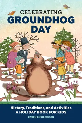 A mormota napjának ünneplése: Történelem, hagyományok és tevékenységek - Ünnepi könyv gyerekeknek - Celebrating Groundhog Day: History, Traditions, and Activities - A Holiday Book for Kids