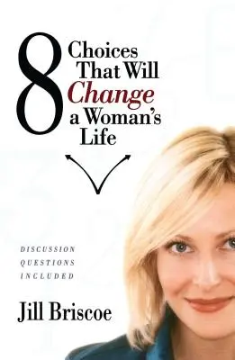 8 döntés, amely megváltoztatja egy nő életét - 8 Choices That Will Change a Woman's Life