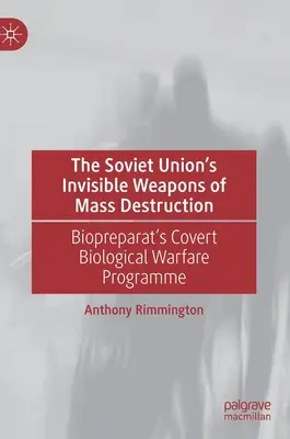 A Szovjetunió láthatatlan tömegpusztító fegyverei: A Biopreparat titkos biológiai hadviselési programja - The Soviet Union's Invisible Weapons of Mass Destruction: Biopreparat's Covert Biological Warfare Programme