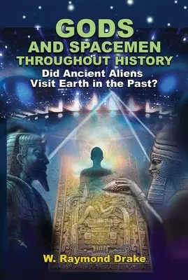 Istenek és űrhajósok a történelem folyamán: Az ősi idegenek a múltban meglátogatták a Földet? - Gods and Spacemen Throughout History: Did Ancient Aliens Visit Earth in the Past?