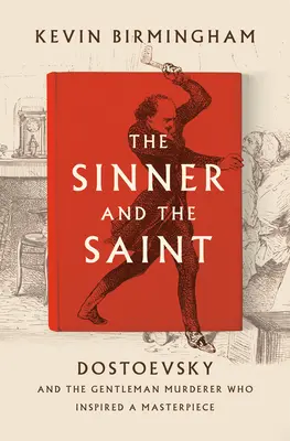 A bűnös és a szent: Dosztojevszkij és az úriembergyilkos, aki egy remekművet ihletett meg - The Sinner and the Saint: Dostoevsky and the Gentleman Murderer Who Inspired a Masterpiece