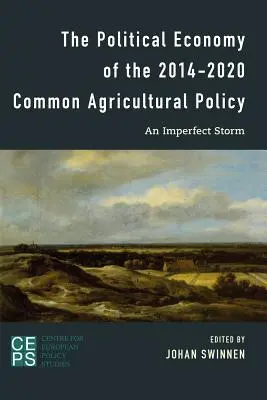 A 2014-2020-as közös agrárpolitika politikai gazdaságtana: Egy tökéletlen vihar - The Political Economy of the 2014-2020 Common Agricultural Policy: An Imperfect Storm